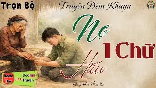 Ai cũng khóc khi nghe truyện đời thực: Nợ Một Chữ Hiếu | Nghe kể truyện đêm khuya Việt Nam ngủ ngon