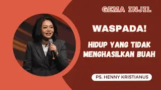 Waspada! Hidup yang Tidak Menghasilkan Buah | Ps. Henny Kristianus