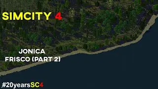 #20yearsSC4 | SimCity 4 | Jonica  -  Frisco (Part 2)