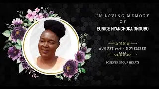 CELEBRATING LIFE OF EUNICE NYANCHOKA ONGUBO