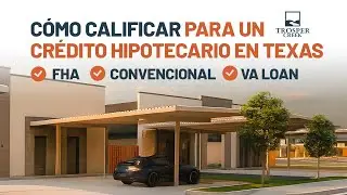 C&oacute;mo calificar para un cr&eacute;dito hipotecario en Texas | FHA, Convencional y VA Loan explicado.