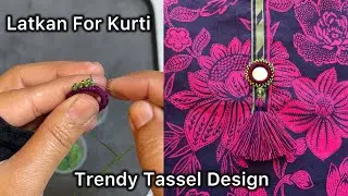 Trendy Tassel Design For Kurti || Latest Latkan design || Tassel , Latkan , Button , Hanging || 