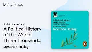 A Political History of the World: Three&hellip; by Jonathan Holslag &middot; Audiobook preview