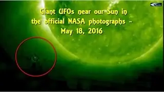 Giant UFOs near our Sun in the official NASA photographs - May 18, 2016