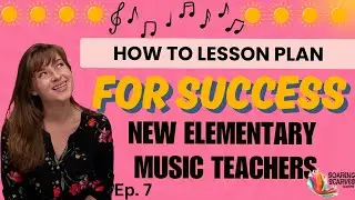 How to Lesson Plan for Elementary Music Teachers | New Teacher Series Ep. 7 | Movement, Rhythm, MORE