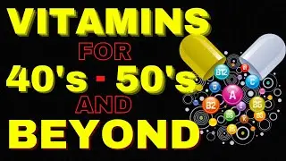 TOP 7 Vitamins After 40 - 50 AND BEYOND (TAKE THEM NOW)