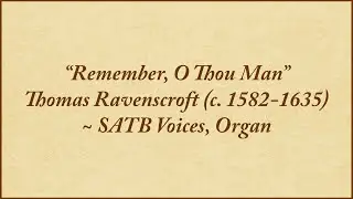 Remember, O Thou Man  &mdash; SATB voices, organ