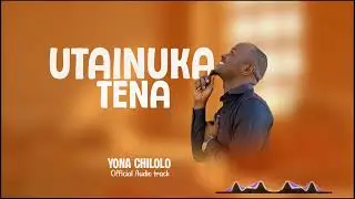 Yona chilolo ~ Utainuka Tena ( official audio track)