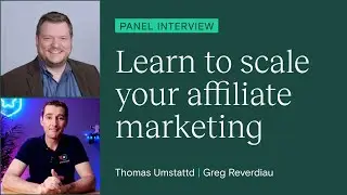Using creative affiliate marketing to scale your online business | Greg Reverdiau & Thomas Umstattd