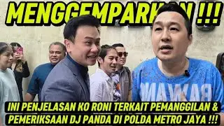 INI PENJELASAN KO RONNY TERKAIT PEMANGGILAN DAN PEMERIKSAAN DJ PANDA DI POLDA METRO JAYA !!!