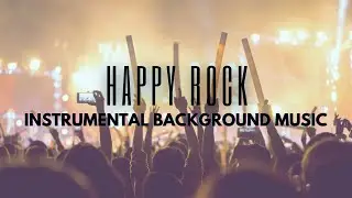 Happy Rock Music &bull; Instrumental Background Music