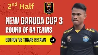 🔵LIVE GOTROY vs TUNAS BETAWI, NEW GARUDA CUP 2025 || ROUND OF 64, 2nd Half