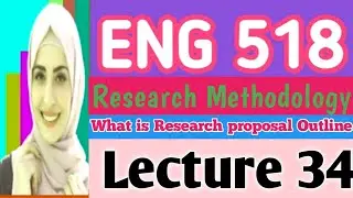 Eng 518 lecture 34 | Research Proposal and Synopsis | Outline Of Research Proposal|eng518 lecture 34