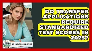 Do Transfer Applications Require Standardized Test Scores in 2025? | College Admissions Insider