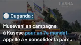 Ouganda : Museveni en campagne à Kasese pour un 7e mandat, appelle à « consolider la paix » 
