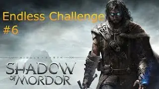 Middle-Earth: Shadow of Mordor - Trials of War - Endless Challenge Part 6