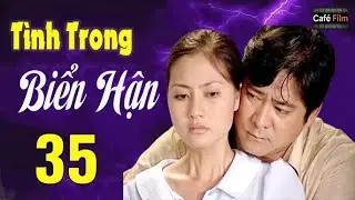 T&Igrave;NH TRONG BIỂN HẬN TẬP 35 | PHIM T&Igrave;NH CẢM VIỆT NAM HAY NHẤT V&Agrave; MỚI NHẤT | PHIM HAY VIỆT NAM 2026