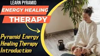 Pyramid Energy Healing Therapy Introduction