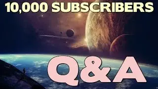 10,000 SUBSCRIBERS Q&A!