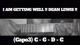I AM GETTING WELL !! DEAN LEWIS !! HOW TO PLAY CHORDS TUTORIAL GUITAR