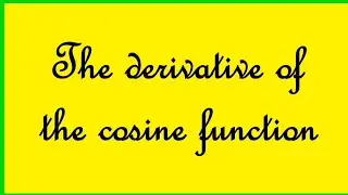 The Derivative of the Cosine Function