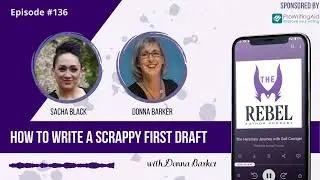 136 How to Write a Scrappy First Draft with Donna Barker