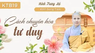 Cách chuyển hóa tư duy - Kinh Trung Bộ - Kinh Song Tầm - SC. Giác Lệ Hiếu