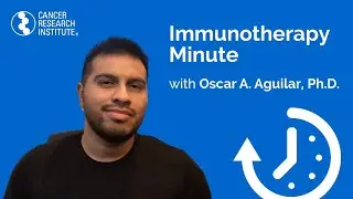 Immunotherapy Minute: Natural Killer Cells with CRI Fellow Dr. Oscar A. Aguilar