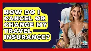 How Do I Cancel Or Change My Travel Insurance? - Europe Travel Pros