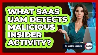 What SaaS UAM Detects Malicious Insider Activity?