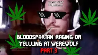 Bloodspartan Raging or Yelling at Werewolf Compilation (Part 3)