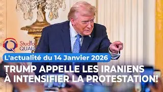 L'actualité du 14 janvier 2026 - Trump appelle les Iraniens à intensifier la protestation !