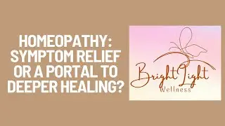 Homeopathy: Symptom Relief or a Portal to Deeper Healing?