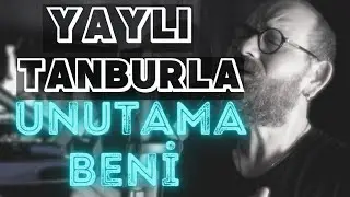 Unutama Beni | Yaylı Tanbur Tambur