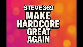 STEVE369 - Make Hardcore Great Again | Uplifting Happy Hardcore Anthem (Official Audio)