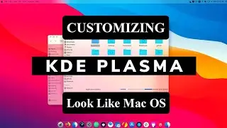 CUSTOMIZING KDE PLASMA TO LOOK LIKE MAC OS / KDE PLASMA CUSTOMISATION