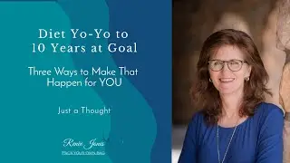 Diet Yo-Yo to TEN YEARS at Goal:  Three ways to make that happen