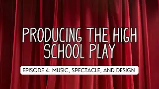 Producing the HS Play, Episode 4:  Music, Spectacle, and Design