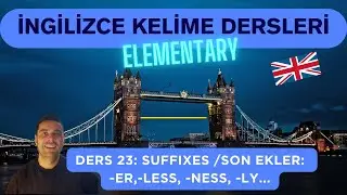 İngilizce Temel Düzey Kelime Dersleri-Bölüm 23: Suffixes (Son Ekler)