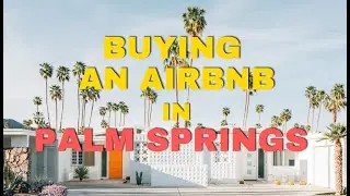 Buying an Airbnb in Palm Springs