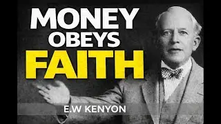 Why Money Responds to Faith, Not Prayer(EW KENYON)