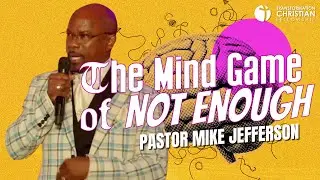 The Mind Game of Not Enough | Pastor Mike Jefferson