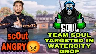 scOut angry😡 for targeting Team Soul in Watercity drop