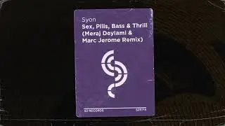 SyonMusic - Sex, Pills, Bass & Thrill (Meraj Deylami & Marc Jerome Remix)