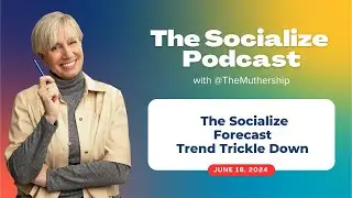 The Socialize Forecast - 6/18/24 Trend Trickle Down