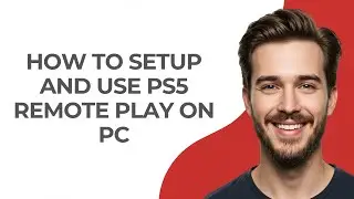 How To Setup And Use Ps5 Remote Play On Pc - GUIDE!