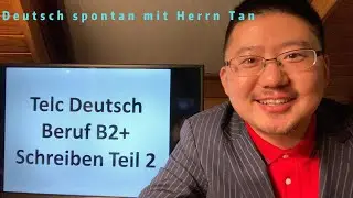 #telc Deutsch #Beruf #B2+ #Schreiben Teil 2 #Deutsch lernen spontan mit Herrn Tan #2024