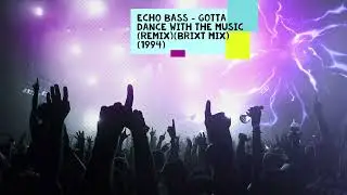 Echo Bass - Gotta Dance With The Music (Remix) (Brixt Mix) (1994)