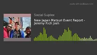 New Japan Matsuri Event Report - Jeremy Rich Josh