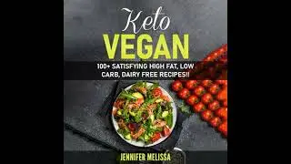 Keto Vegan: 100+ Satisfying High Fat, Low Carb, Dairy Free Recipes!! - Jennifer Melissa
